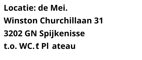 Locatie:   de Mei.   Winston Churchillaan 31   3202 GN Spijkenisse   t.o. WC. t Pl ateau